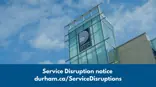  Image of Regional Headquarters with text stating, “Service Disruption notice, durham.ca/ServiceDisruptions. 